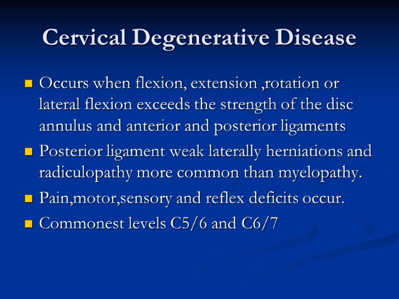 Cervical Degenerative Disease Occurs when flexion, extension ,rotation or lateral flexion exceeds the strength